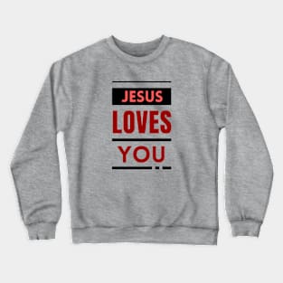 Jesus Loves You | Christian Crewneck Sweatshirt